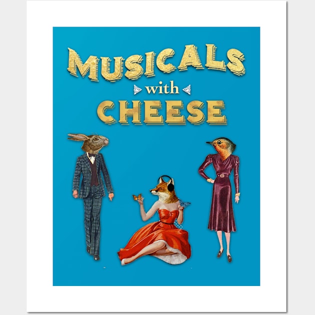 Musicals with Cheese (Poster Design) Wall Art by Musicals With Cheese